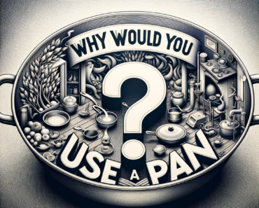 Why Would You Use a Pan?